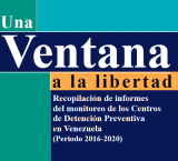 Recopilación de informes del monitoreo de los Centros de Detención Preventiva en Venezuela (Periodo 2016-2020) de UVAL